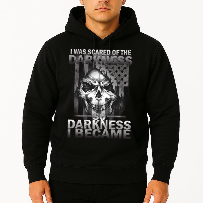 I Was Scared Of The Darkness So I Became The Darkness Hoodie