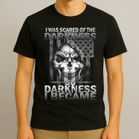 I Was Scared Of The Darkness So I Became The Darkness T-Shirt
