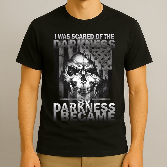 I Was Scared Of The Darkness So I Became The Darkness T-Shirt