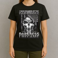 I Was Scared Of The Darkness So I Became The Darkness T-Shirt