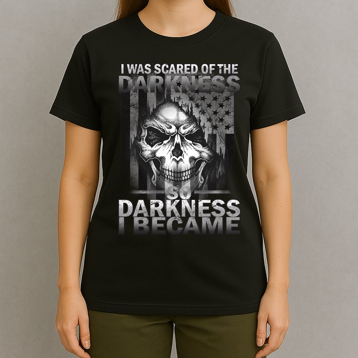 I Was Scared Of The Darkness So I Became The Darkness T-Shirt