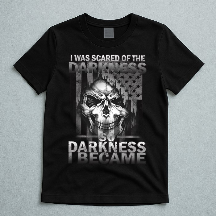 I Was Scared Of The Darkness So I Became The Darkness T-Shirt