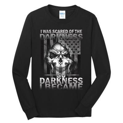 I Was Scared Of The Darkness So I Became The Darkness Tall Long Sleeve T-Shirt