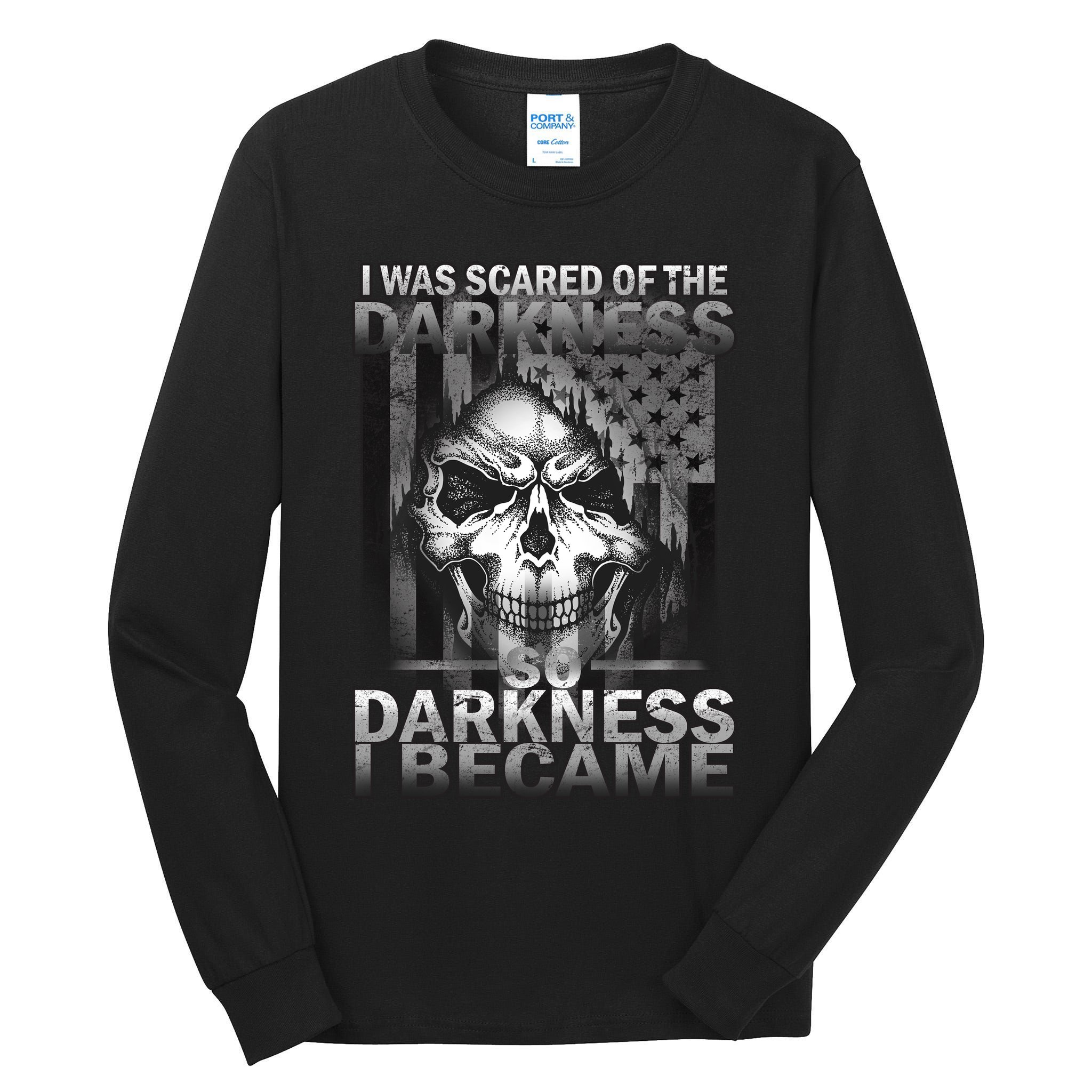 I Was Scared Of The Darkness So I Became The Darkness Tall Long Sleeve T-Shirt