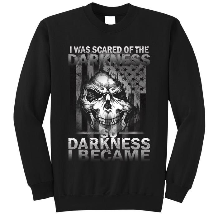 I Was Scared Of The Darkness So I Became The Darkness Tall Sweatshirt