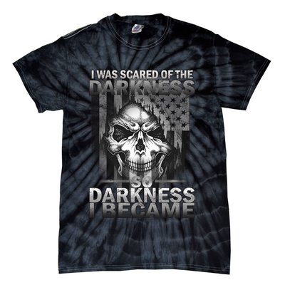 I Was Scared Of The Darkness So I Became The Darkness Tie-Dye T-Shirt