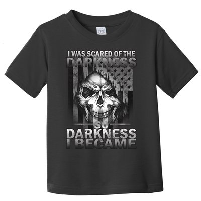 I Was Scared Of The Darkness So I Became The Darkness Toddler T-Shirt