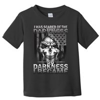 I Was Scared Of The Darkness So I Became The Darkness Toddler T-Shirt