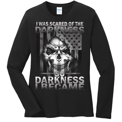 I Was Scared Of The Darkness So I Became The Darkness Ladies Long Sleeve Shirt