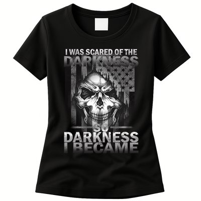 I Was Scared Of The Darkness So I Became The Darkness Womens T-Shirt
