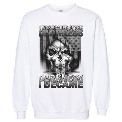 I Was Scared Of The Darkness So I Became The Darkness Garment-Dyed Sweatshirt