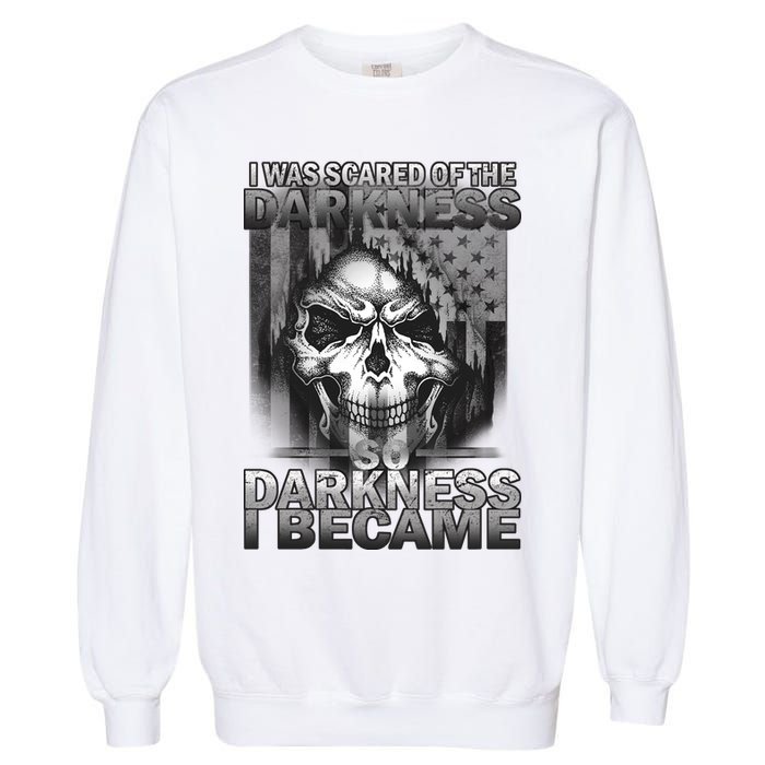 I Was Scared Of The Darkness So I Became The Darkness Garment-Dyed Sweatshirt