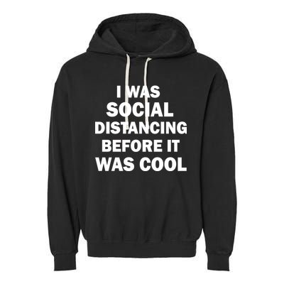 I Was Social Distancing Before It Was Cool Garment-Dyed Fleece Hoodie