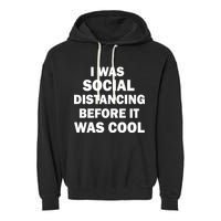 I Was Social Distancing Before It Was Cool Garment-Dyed Fleece Hoodie