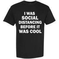 I Was Social Distancing Before It Was Cool Garment-Dyed Heavyweight T-Shirt