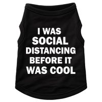 I Was Social Distancing Before It Was Cool Doggie Tank