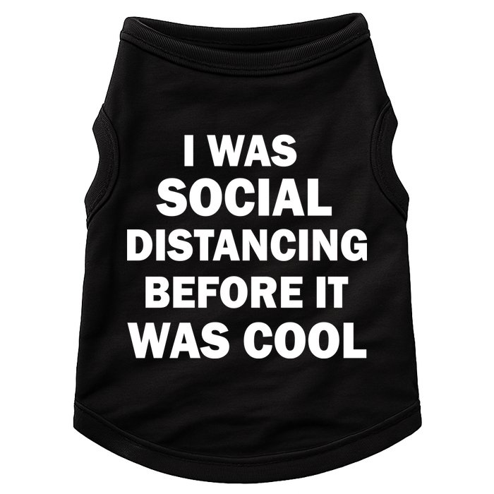 I Was Social Distancing Before It Was Cool Doggie Tank
