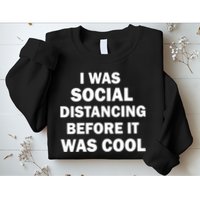 I Was Social Distancing Before It Was Cool Sweatshirt
