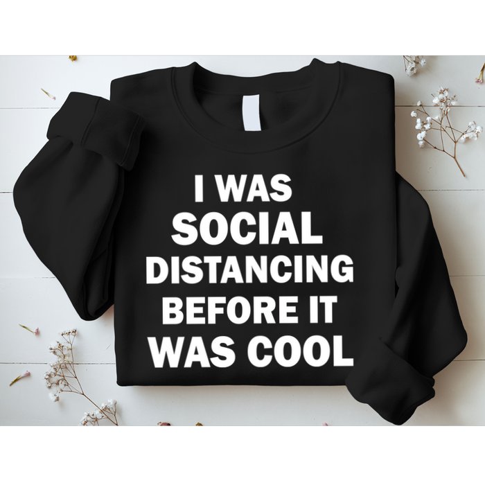 I Was Social Distancing Before It Was Cool Sweatshirt
