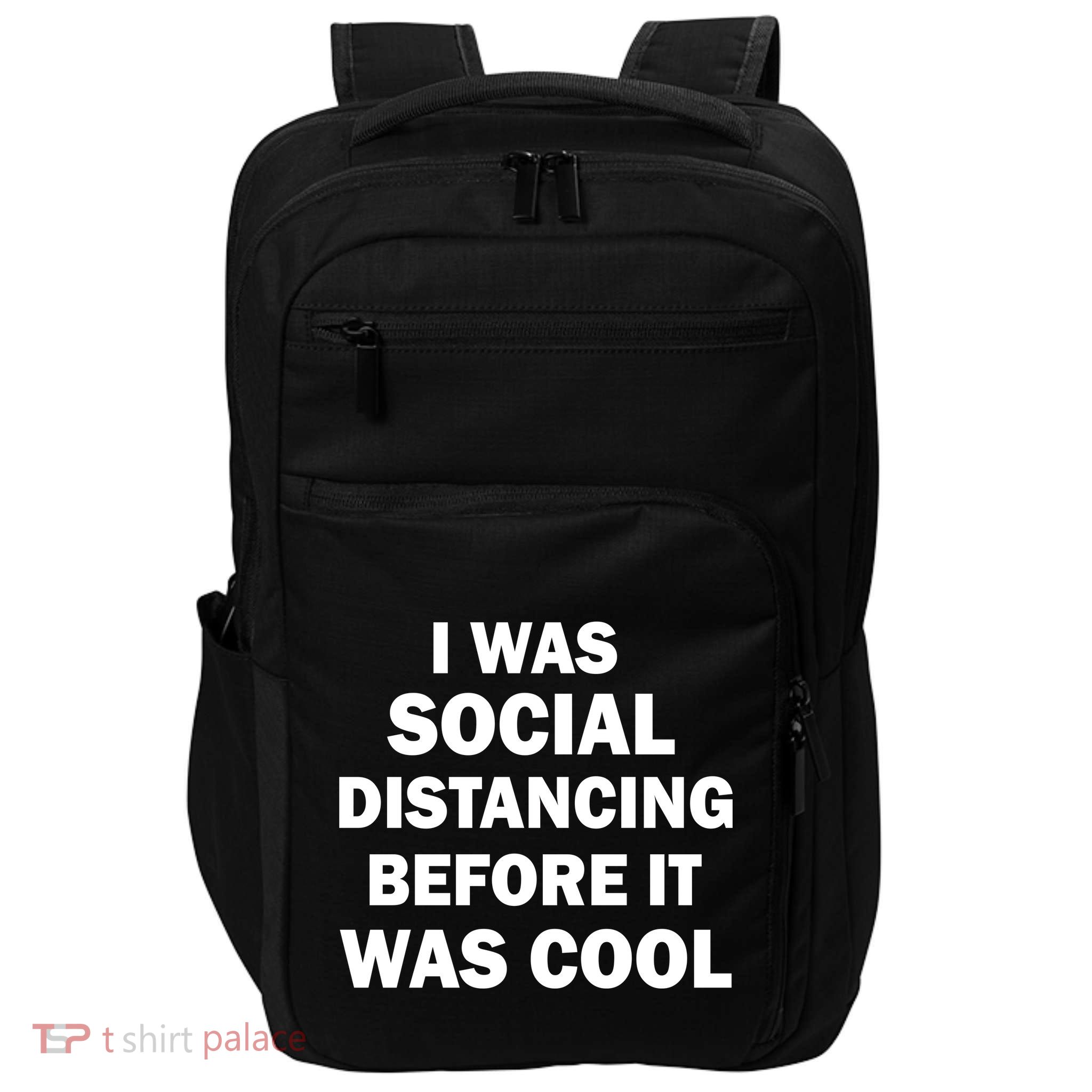 I Was Social Distancing Before It Was Cool Impact Tech Backpack