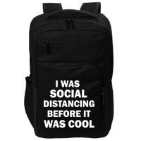I Was Social Distancing Before It Was Cool Impact Tech Backpack