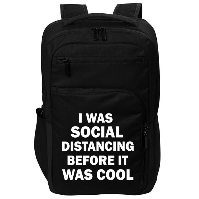 I Was Social Distancing Before It Was Cool Impact Tech Backpack