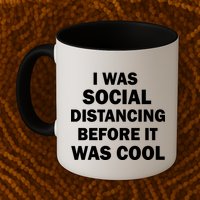 I Was Social Distancing Before It Was Cool Mug