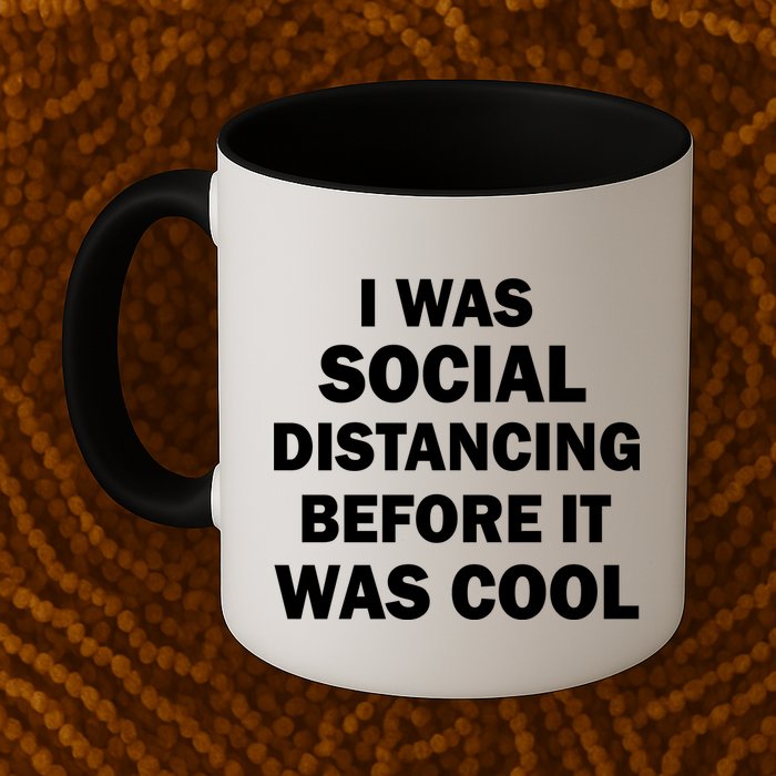 I Was Social Distancing Before It Was Cool Mug