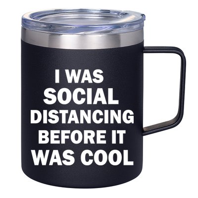 I Was Social Distancing Before It Was Cool 12oz Stainless Steel Coffee Mug