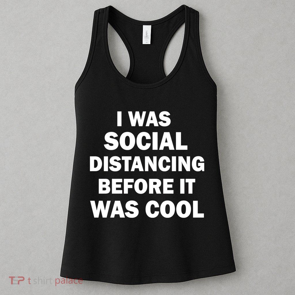 I Was Social Distancing Before It Was Cool Womens Tank Top