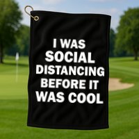 I Was Social Distancing Before It Was Cool Golf Towel