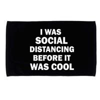 I Was Social Distancing Before It Was Cool Microfiber Hand Towel