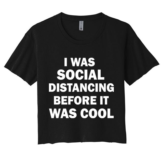I Was Social Distancing Before It Was Cool Crop Top