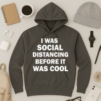 I Was Social Distancing Before It Was Cool Hoodie