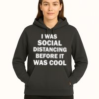 I Was Social Distancing Before It Was Cool Hoodie