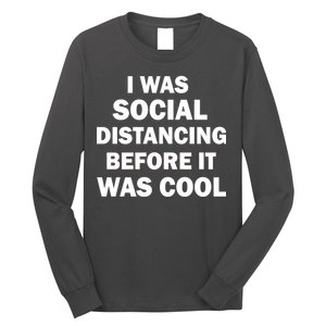 I Was Social Distancing Before It Was Cool Long Sleeve Shirt