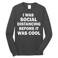 I Was Social Distancing Before It Was Cool Long Sleeve Shirt