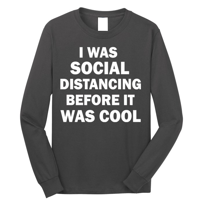 I Was Social Distancing Before It Was Cool Long Sleeve Shirt