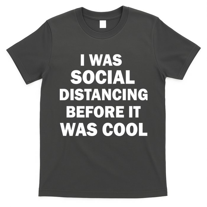 I Was Social Distancing Before It Was Cool T-Shirt