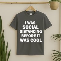 I Was Social Distancing Before It Was Cool T-Shirt