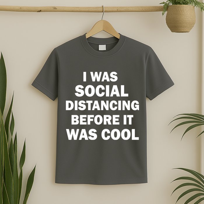 I Was Social Distancing Before It Was Cool T-Shirt