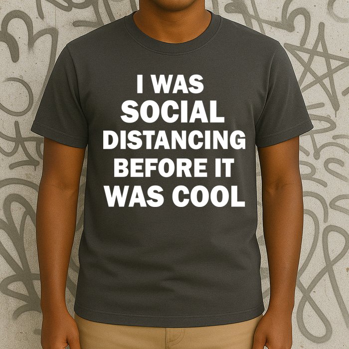 I Was Social Distancing Before It Was Cool T-Shirt