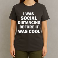 I Was Social Distancing Before It Was Cool T-Shirt