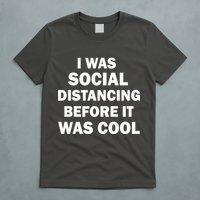I Was Social Distancing Before It Was Cool T-Shirt