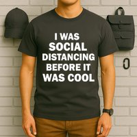 I Was Social Distancing Before It Was Cool T-Shirt