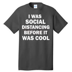 I Was Social Distancing Before It Was Cool Tall T-Shirt