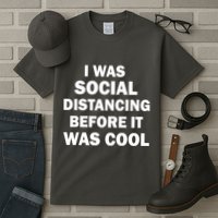 I Was Social Distancing Before It Was Cool Tall T-Shirt
