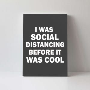 I Was Social Distancing Before It Was Cool Canvas