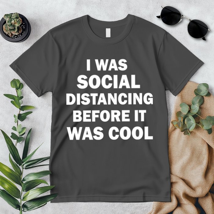 I Was Social Distancing Before It Was Cool Premium T-Shirt