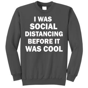 I Was Social Distancing Before It Was Cool Tall Sweatshirt